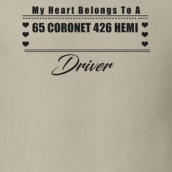 My Heart Belongs To A 1965 Coronet 426 Hemi Driver Light Color T Shirt