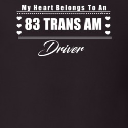 My Heart Belongs To A 1983 Trans Am Driver Dark Color T Shirt