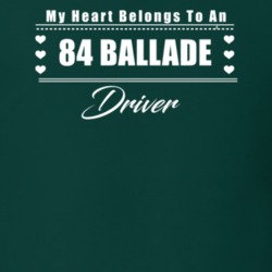 My Heart Belongs To A 1984 Ballade Driver Dark Color T Shirt