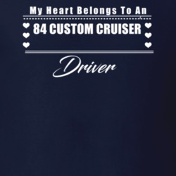 My Heart Belongs To A 1984 Custom Cruiser Driver Dark Color T Shirt