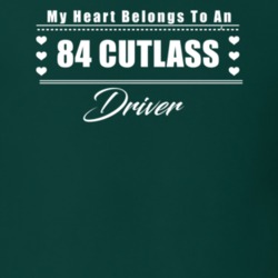 My Heart Belongs To A 1984 Cutlass Driver Dark Color T Shirt