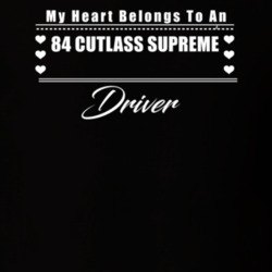 My Heart Belongs To A 1984 Cutlass Supreme Driver Dark Color T Shirt