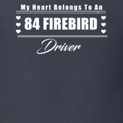 My Heart Belongs To A 1984 Firebird Driver Dark Color T Shirt