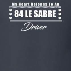 My Heart Belongs To A 1984 Le Sabre Driver Dark Color T Shirt