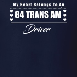 My Heart Belongs To A 1984 Trans Am Driver Dark Color T Shirt