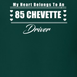 My Heart Belongs To A 1985 Chevette Driver Dark Color T Shirt