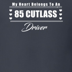 My Heart Belongs To A 1985 Cutlass Driver Dark Color T Shirt