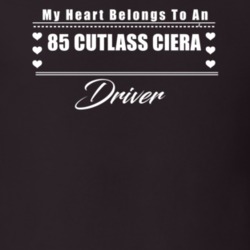 My Heart Belongs To A 1985 Cutlass Ciera Driver Dark Color T Shirt