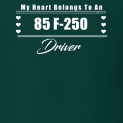 My Heart Belongs To A 1985 F-250 Driver Dark Color T Shirt