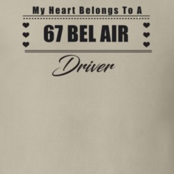 My Heart Belongs To A 1967 Bel Air Driver Light Color T Shirt