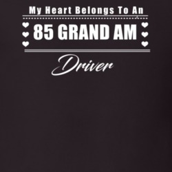 My Heart Belongs To A 1985 Grand Am Driver Dark Color T Shirt
