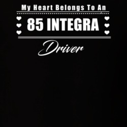 My Heart Belongs To A 1985 Integra Driver Dark Color T Shirt