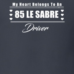 My Heart Belongs To A 1985 Le Sabre Driver Dark Color T Shirt