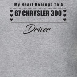 My Heart Belongs To A 1967 Chrysler 300 Driver Light Color T Shirt