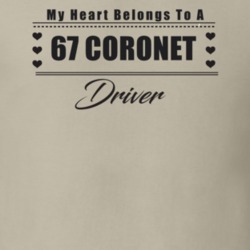 My Heart Belongs To A 1967 Coronet Driver Light Color T Shirt