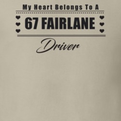 My Heart Belongs To A 1967 Fairlane Driver Light Color T Shirt