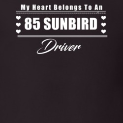 My Heart Belongs To A 1985 Sunbird Driver Dark Color T Shirt