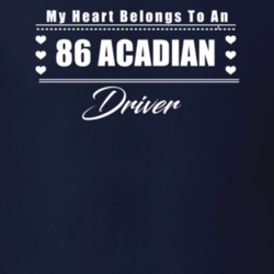 My Heart Belongs To A 1986 Acadian Driver Dark Color T Shirt