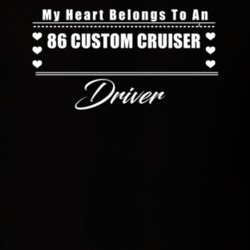 My Heart Belongs To A 1986 Custom Cruiser Driver Dark Color T Shirt