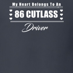 My Heart Belongs To A 1986 Cutlass Driver Dark Color T Shirt
