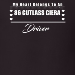 My Heart Belongs To A 1986 Cutlass Ciera Driver Dark Color T Shirt
