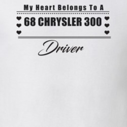 My Heart Belongs To A 1968 Chrysler 300 Driver Light Color T Shirt