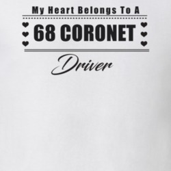 My Heart Belongs To A 1968 Coronet Driver Light Color T Shirt