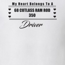 My Heart Belongs To A 1968 Cutlass Ram Rod 350 Driver Light Color T Sh