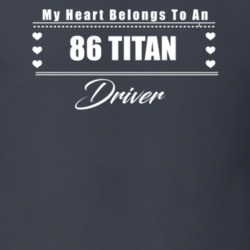 My Heart Belongs To A 1986 Titan Driver Dark Color T Shirt