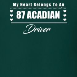 My Heart Belongs To A 1987 Acadian Driver Dark Color T Shirt