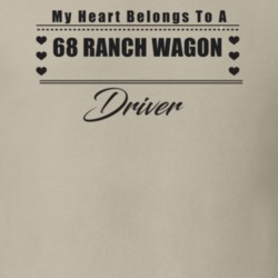 My Heart Belongs To A 1968 Ranch Wagon Driver Light Color T Shirt
