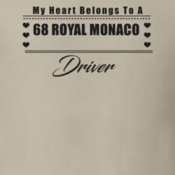 My Heart Belongs To A 1968 Royal Monaco Driver Light Color T Shirt