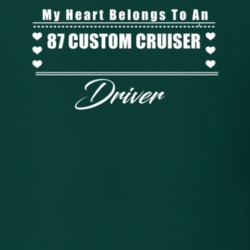 My Heart Belongs To A 1987 Custom Cruiser Driver Dark Color T Shirt