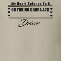 My Heart Belongs To A 1968 Torino Cobra 428 Driver Light Color T Shirt