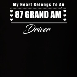 My Heart Belongs To A 1987 Grand Am Driver Dark Color T Shirt