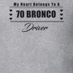 My Heart Belongs To A 1970 Bronco Driver Light Color T Shirt