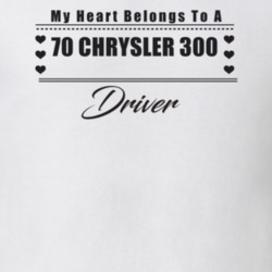 My Heart Belongs To A 1970 Chrysler 300 Driver Light Color T Shirt