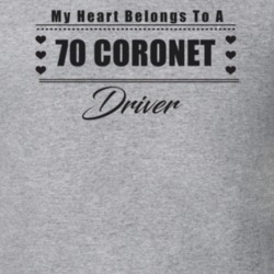 My Heart Belongs To A 1970 Coronet Driver Light Color T Shirt