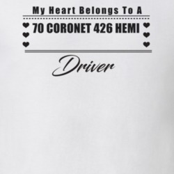My Heart Belongs To A 1970 Coronet 426 Hemi Driver Light Color T Shirt