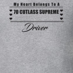 My Heart Belongs To A 1970 Cutlass Supreme Driver Light Color T Shirt