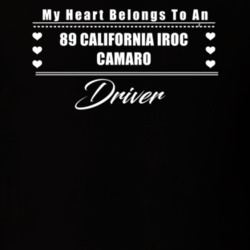 My Heart Belongs To A 1989 California Iroc Camaro Driver Dark Color T 