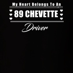 My Heart Belongs To A 1989 Chevette Driver Dark Color T Shirt