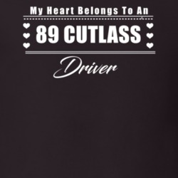 My Heart Belongs To A 1989 Cutlass Driver Dark Color T Shirt