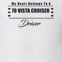 My Heart Belongs To A 1970 Vista Cruiser Driver Light Color T Shirt