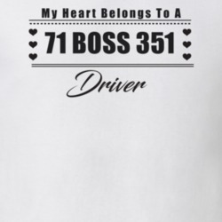My Heart Belongs To A 1971 Boss 351 Driver Light Color T Shirt