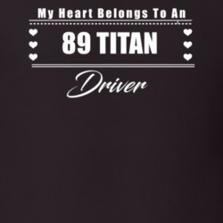 My Heart Belongs To A 1989 Titan Driver Dark Color T Shirt