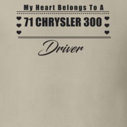 My Heart Belongs To A 1971 Chrysler 300 Driver Light Color T Shirt