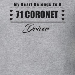 My Heart Belongs To A 1971 Coronet Driver Light Color T Shirt