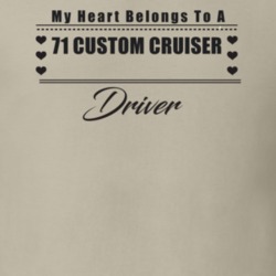 My Heart Belongs To A 1971 Custom Cruiser Driver Light Color T Shirt