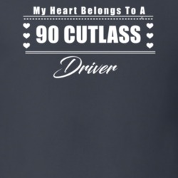 My Heart Belongs To A 1990 Cutlass Driver Dark Color T Shirt